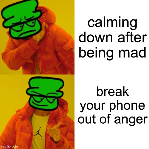 bambi be like: | calming down after being mad; break your phone out of anger | image tagged in memes,drake hotline bling,dave and bambi | made w/ Imgflip meme maker