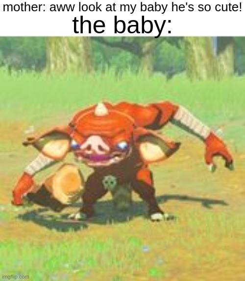 mother: aww look at my baby he's so cute! the baby: | made w/ Imgflip meme maker