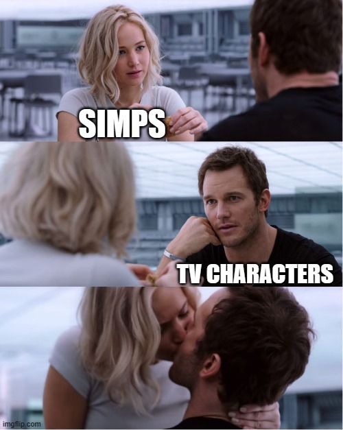 Passengers Meme | SIMPS; TV CHARACTERS | image tagged in passengers meme | made w/ Imgflip meme maker