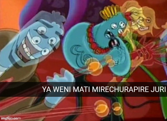 Help | YA WENI MATI MIRECHURAPIRE JURI | image tagged in help | made w/ Imgflip meme maker