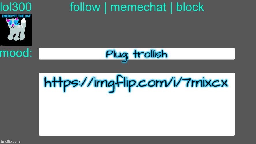 Lol300 announcement temp 3 | Plug; trollish; https://imgflip.com/i/7mixcx | image tagged in lol300 announcement temp 3 | made w/ Imgflip meme maker