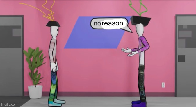 No opinion bill wurtz | reason. | image tagged in no opinion bill wurtz | made w/ Imgflip meme maker