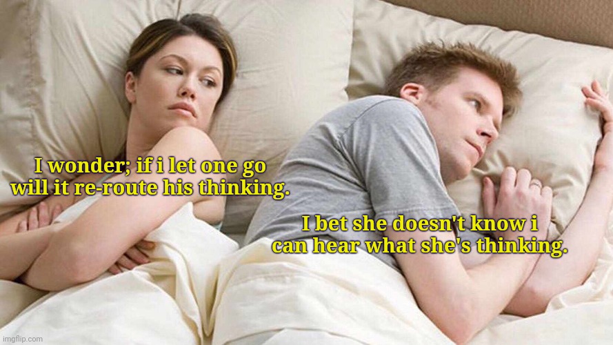 I Bet He's Thinking About Other Women | I wonder; if i let one go will it re-route his thinking. I bet she doesn't know i can hear what she's thinking. | image tagged in memes,i bet he's thinking about other women | made w/ Imgflip meme maker