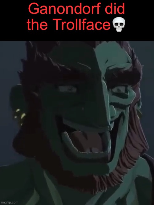 . | Ganondorf did the Trollface💀 | made w/ Imgflip meme maker