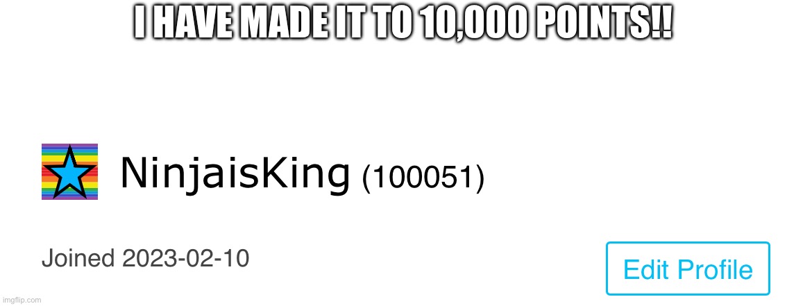 Holy- | I HAVE MADE IT TO 10,000 POINTS!! | image tagged in yes | made w/ Imgflip meme maker