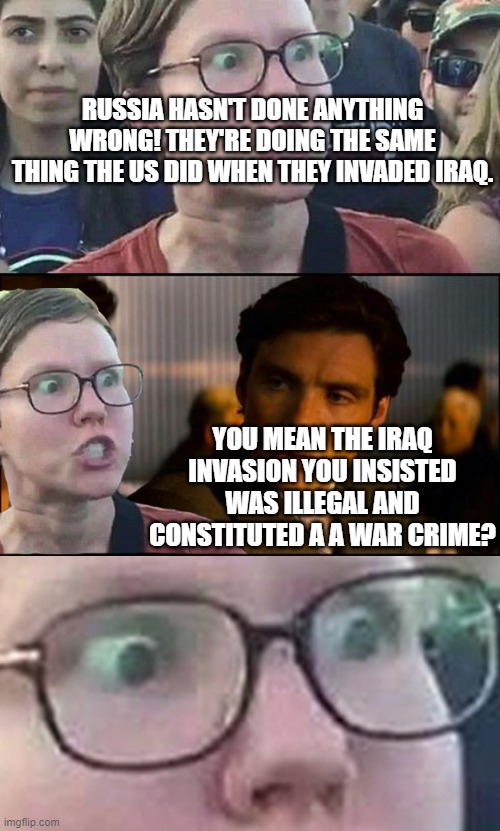 Inception Liberal | RUSSIA HASN'T DONE ANYTHING WRONG! THEY'RE DOING THE SAME THING THE US DID WHEN THEY INVADED IRAQ. YOU MEAN THE IRAQ INVASION YOU INSISTED WAS ILLEGAL AND CONSTITUTED A A WAR CRIME? | image tagged in inception liberal | made w/ Imgflip meme maker