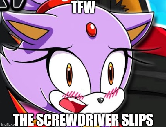 TFW THE SCREWDRIVER SLIPS | made w/ Imgflip meme maker