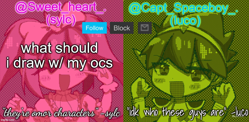 luco and sylc | what should i draw w/ my ocs | image tagged in luco and sylc | made w/ Imgflip meme maker