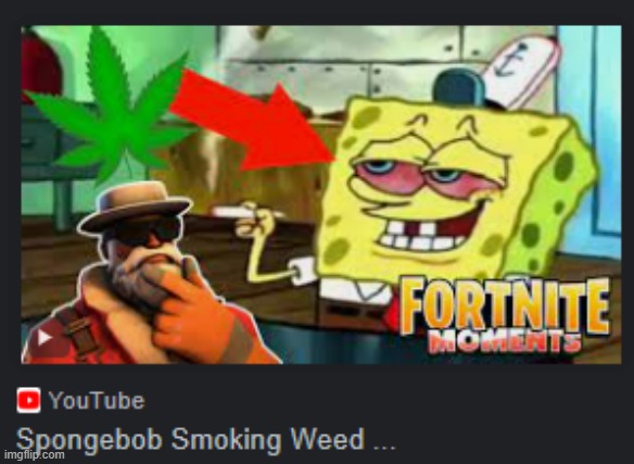 my favorite part in fortnite is when spongebob smokes weed | made w/ Imgflip meme maker