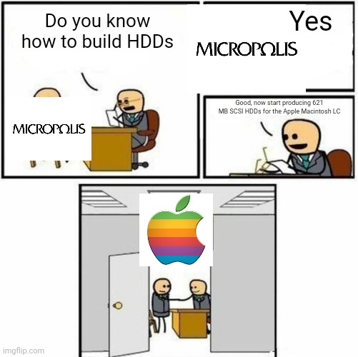 Where's the .NET applications tho? | Yes; Do you know how to build HDDs; Good, now start producing 621 MB SCSI HDDs for the Apple Macintosh LC | image tagged in you're hired,apple | made w/ Imgflip meme maker
