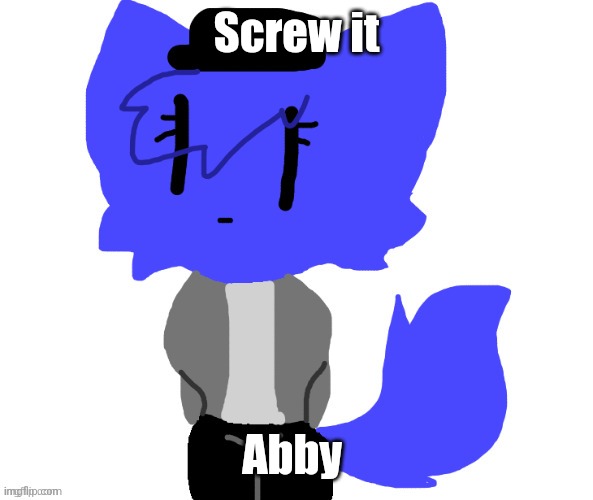 Female Pump | Screw it; Abby | image tagged in female pump | made w/ Imgflip meme maker
