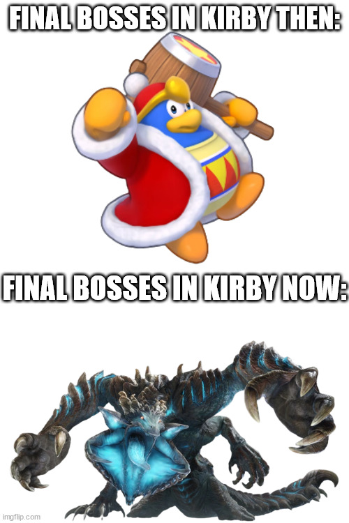 Don't they just get better? | FINAL BOSSES IN KIRBY THEN:; FINAL BOSSES IN KIRBY NOW: | image tagged in kirby,monster hunter,games | made w/ Imgflip meme maker
