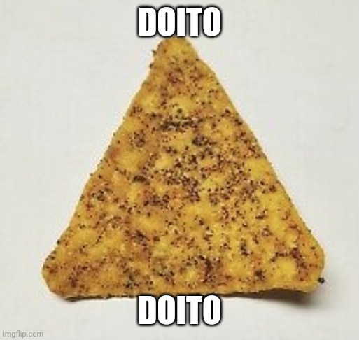 Dorito | DOITO DOITO | image tagged in dorito | made w/ Imgflip meme maker