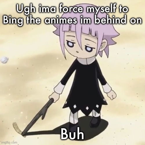 Crona | Ugh ima force myself to Bing the animes im behind on; Buh | image tagged in crona | made w/ Imgflip meme maker