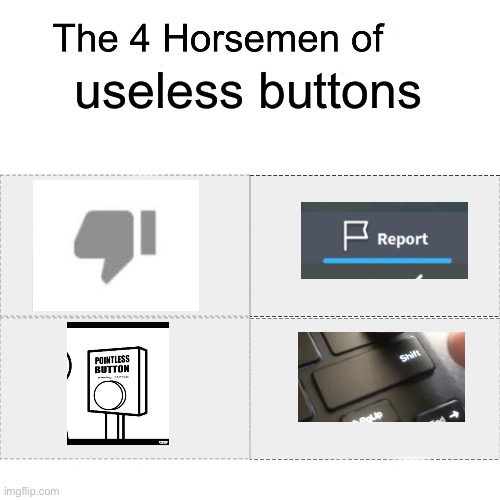 If you ever feel useless then remember these 4 | useless buttons | image tagged in four horsemen | made w/ Imgflip meme maker