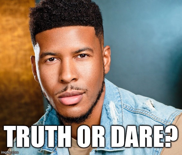 TRUTH OR DARE? | made w/ Imgflip meme maker