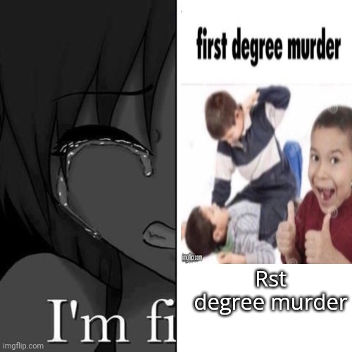 Rst degree murder | made w/ Imgflip meme maker