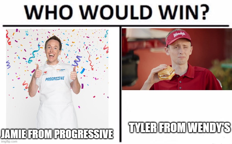 For best scrawny white dude from a commercial. | TYLER FROM WENDY'S; JAMIE FROM PROGRESSIVE | image tagged in memes,who would win,progressive,wendy's,commercials,so yeah | made w/ Imgflip meme maker