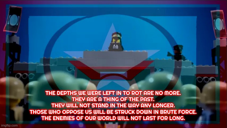 The Acheron Federation Calls | THE DEPTHS WE WERE LEFT IN TO ROT ARE NO MORE.
THEY ARE A THING OF THE PAST.
THEY WILL NOT STAND IN THE WAY ANY LONGER.
THOSE WHO OPPOSE US  | image tagged in the acheron federation calls | made w/ Imgflip meme maker