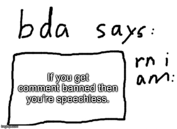 pun | If you get comment banned then you’re speechless. | image tagged in official badlydrawnaxolotl announcement temp | made w/ Imgflip meme maker