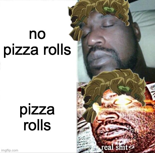 Sleeping Shaq Meme | no pizza rolls pizza rolls | image tagged in memes,sleeping shaq | made w/ Imgflip meme maker