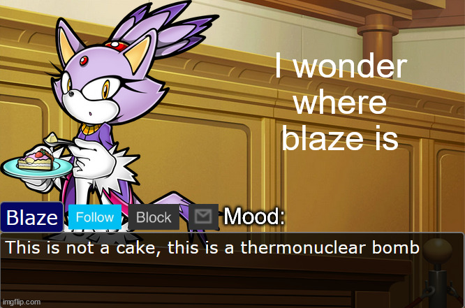 Blaze V2 | I wonder where blaze is | image tagged in blaze v2 | made w/ Imgflip meme maker