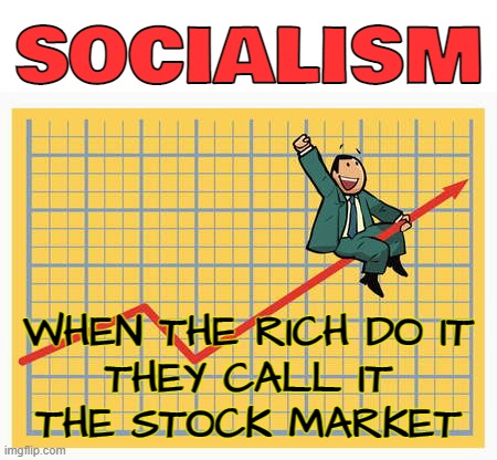 stonks soshalizm... | SOCIALISM; WHEN THE RICH DO IT
THEY CALL IT
THE STOCK MARKET | image tagged in man riding arrow,stonks,socialism,capitalism | made w/ Imgflip meme maker