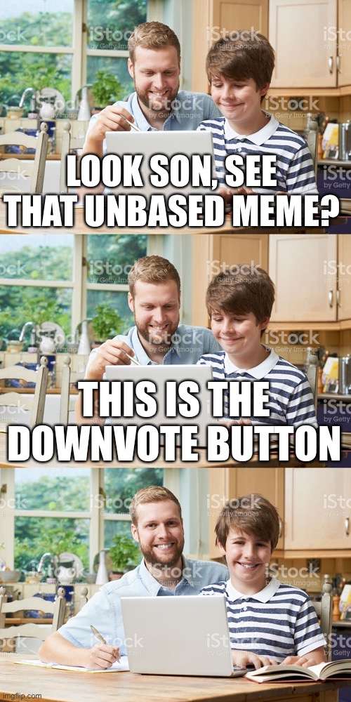 w dad | LOOK SON, SEE THAT UNBASED MEME? THIS IS THE DOWNVOTE BUTTON | image tagged in dad and son computer | made w/ Imgflip meme maker