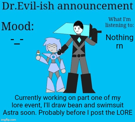 Game theory moment | -_-; Nothing rn; Currently working on part one of my lore event, I'll draw bean and swimsuit Astra soon. Probably before I post the LORE | image tagged in dr evil-ish new announcement template | made w/ Imgflip meme maker