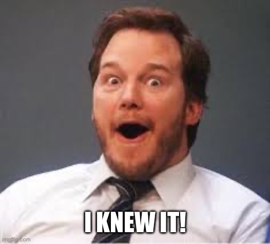 Excited Andy | I KNEW IT! | image tagged in excited andy | made w/ Imgflip meme maker