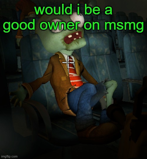 lazy ass zombie | would i be a good owner on msmg | image tagged in lazy ass zombie | made w/ Imgflip meme maker