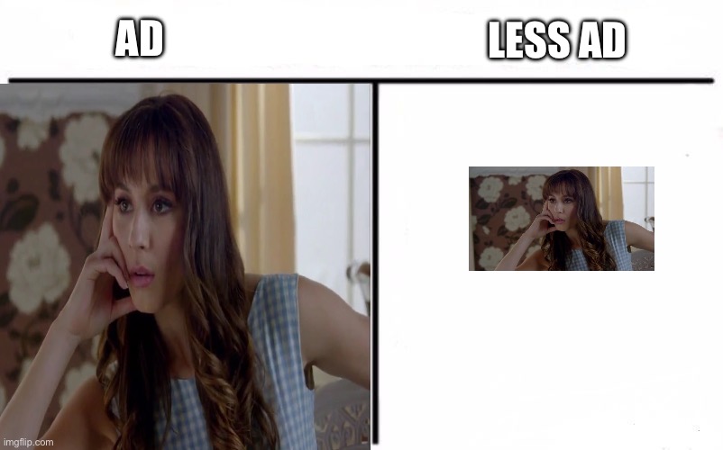 LESS AD; AD | made w/ Imgflip meme maker