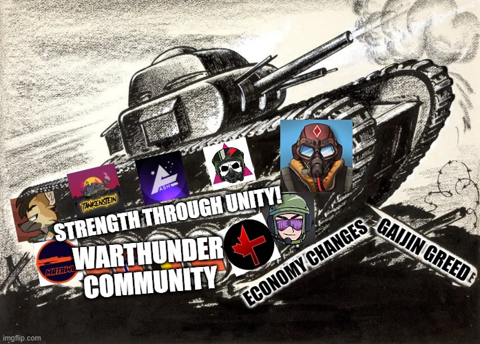 warthunder united | STRENGTH THROUGH UNITY! GAIJIN GREED; WARTHUNDER COMMUNITY; ECONOMY CHANGES | image tagged in war thunder | made w/ Imgflip meme maker