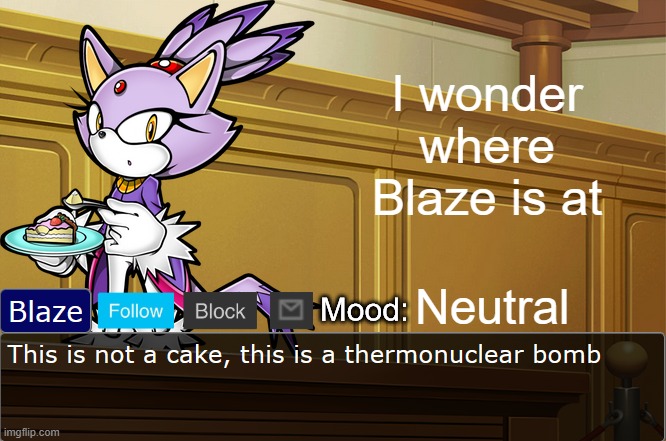 Blaze V2 | I wonder where Blaze is at; Neutral | image tagged in blaze v2 | made w/ Imgflip meme maker