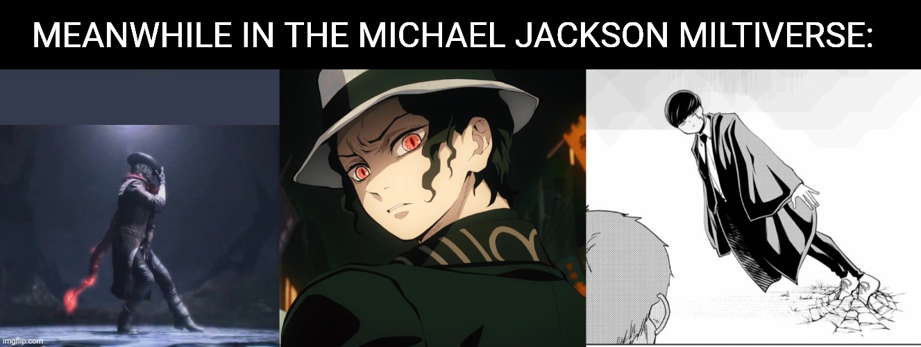 True | MEANWHILE IN THE MICHAEL JACKSON MILTIVERSE: | image tagged in anime meme,devil may cry | made w/ Imgflip meme maker