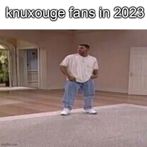 knuxouge fans in 2023 | made w/ Imgflip meme maker