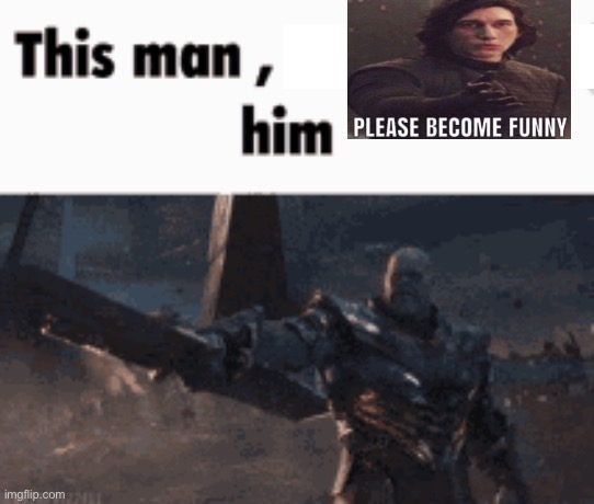 This man, _____ him | image tagged in this man _____ him | made w/ Imgflip meme maker