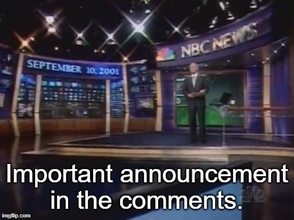 September 10, 2001 | Important announcement in the comments. | image tagged in september 10 2001 | made w/ Imgflip meme maker