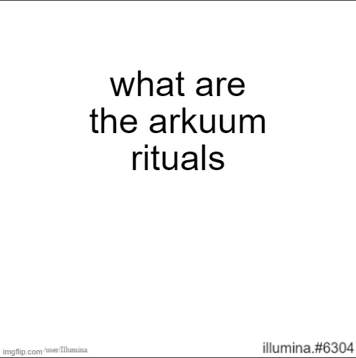 what are the arkuum rituals | made w/ Imgflip meme maker
