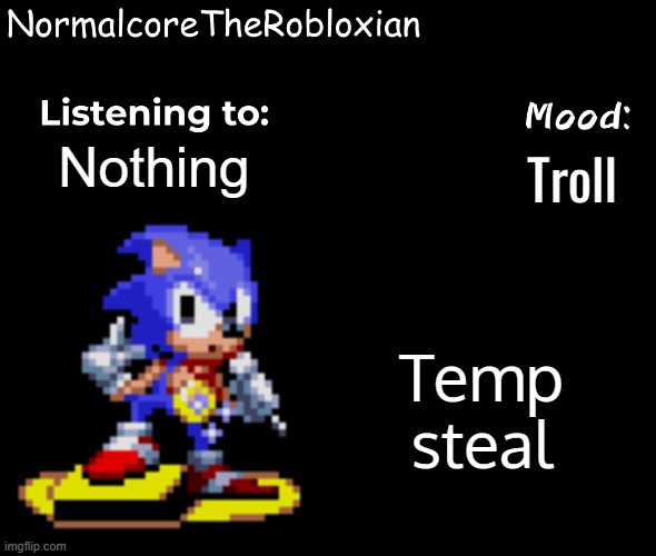 Normalcore's announcement template | Troll; Nothing; Temp steal | image tagged in normalcore's announcement template | made w/ Imgflip meme maker