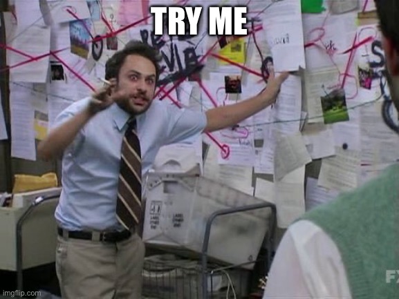 Me trying to explain... | TRY ME | image tagged in me trying to explain | made w/ Imgflip meme maker