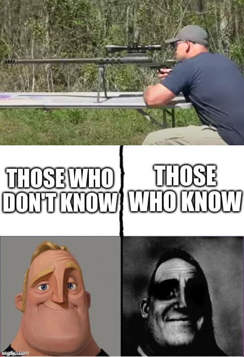 THOSE WHO KNOW; THOSE WHO DON'T KNOW | image tagged in fixed version of those who know | made w/ Imgflip meme maker