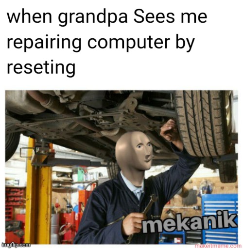 POV: grandpa Sees me repairing computer | image tagged in grandpa,computer,pc,repairing | made w/ Imgflip meme maker
