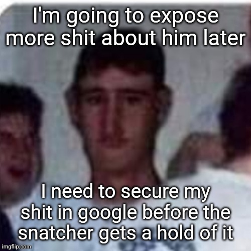 I'm like stressed tf out like got dam | I'm going to expose more shit about him later; I need to secure my shit in google before the snatcher gets a hold of it | image tagged in moai | made w/ Imgflip meme maker