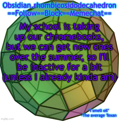 announcemnt | My school is taking up our chromebooks, but we can get new ones over the summer, so I'll be inactive for a bit (unless I already kinda am) | image tagged in obi's temp 1 | made w/ Imgflip meme maker