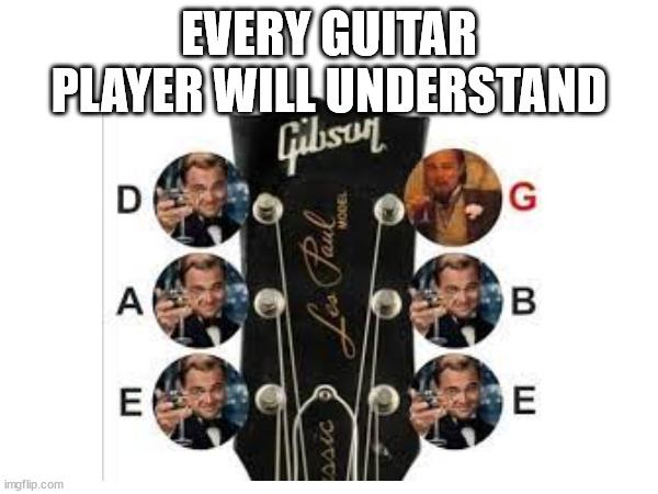 EVERY GUITAR PLAYER WILL UNDERSTAND | made w/ Imgflip meme maker