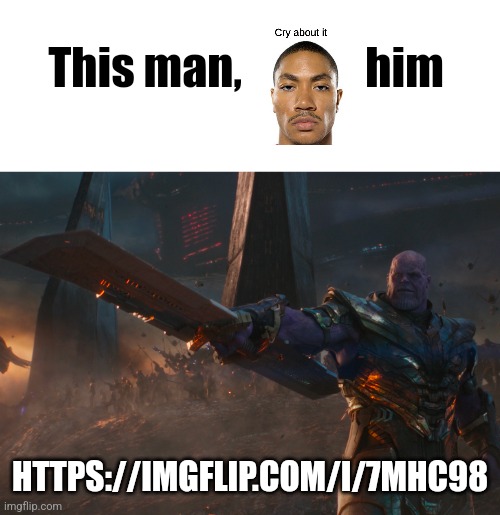 https://imgflip.com/i/7mhc98 | This man,              him; HTTPS://IMGFLIP.COM/I/7MHC98 | image tagged in thanos pointing sword,memes,boys vs girls | made w/ Imgflip meme maker