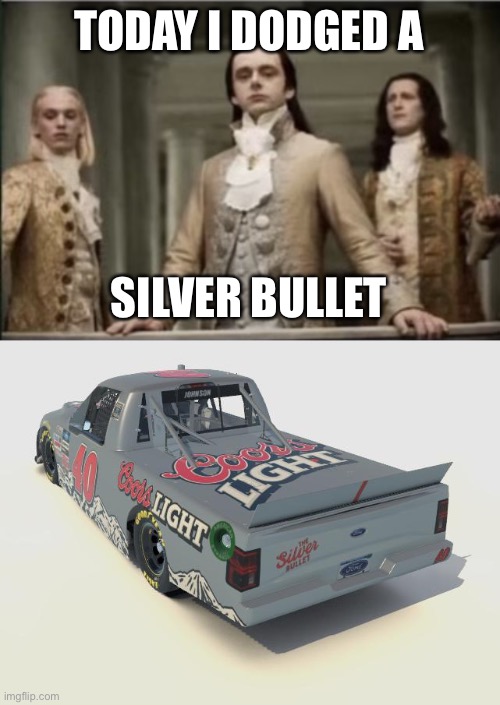 TODAY I DODGED A SILVER BULLET | image tagged in interview with a vampire | made w/ Imgflip meme maker