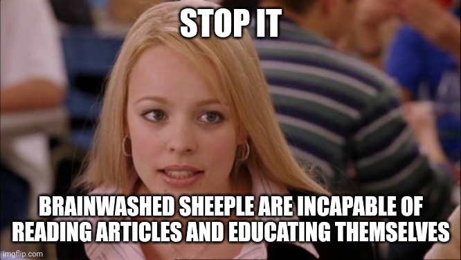 Its Not Going To Happen Meme | STOP IT BRAINWASHED SHEEPLE ARE INCAPABLE OF READING ARTICLES AND EDUCATING THEMSELVES | image tagged in memes,its not going to happen | made w/ Imgflip meme maker