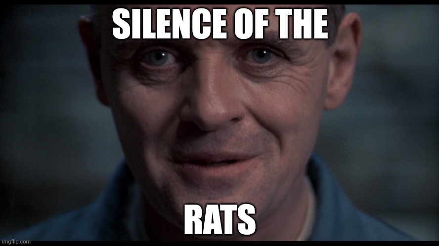 Silence of the lambs  | SILENCE OF THE RATS | image tagged in silence of the lambs | made w/ Imgflip meme maker